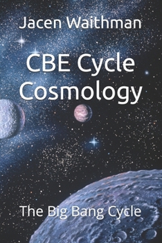 CBE Cycle Cosmology: The Big Bang Cycle
