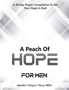 A Peach of Hope for Men: A 30-Day Prayer Compilation to Stir Your Hope in God