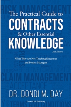 Paperback The Practical Guide to Contracts & Other Essential Knowledge: What They Are Not Teaching Executives and Project Managers Book