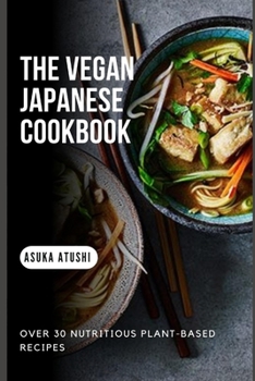 Paperback The Vegan Japanese Cookbook: Over 30 Nutritious Plant-Based Recipes Book