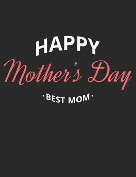 Happy Mother's Day Best Mom: Cute Mother's Day Blank Lined Paper Notebook Gift to Mom, Grandma