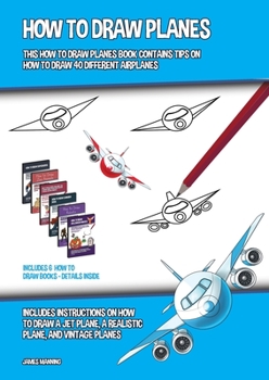 Paperback How to Draw Planes (This How to Draw Planes Book Contains Tips on How to Draw 40 Different Airplanes): Includes instructions on how to draw a jet plan Book