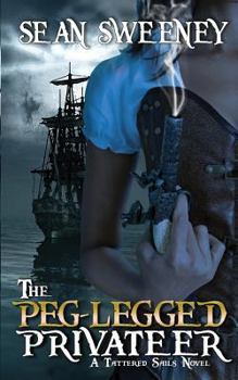 Paperback The Peg-Legged Privateer: A Tattered Sails Novel Book