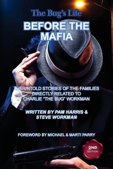 The Bug's Life BEFORE THE MAFIA: The Untold Stories of the Families Directly Related to Charlie "The Bug" Workman