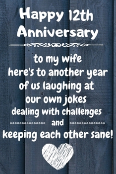 To my wife here's to laughing at our own jokes dealing with challenges and keeping each other sane Happy 12th Anniversary: 12 Year Old Anniversary ... / Diary / Unique Greeting Card Alternative