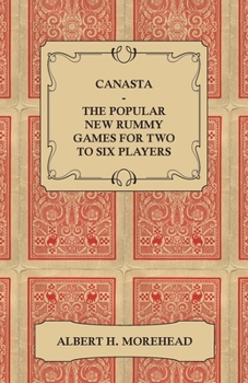Paperback Canasta - The Popular New Rummy Games for Two to Six Players - How to Play, the Complete Official Rules and Full Instructions on How to Play Well and Book