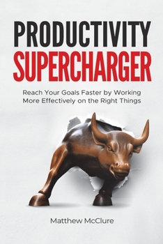 Paperback Productivity Supercharger: Reach Your Goals Faster by Working More Effectively on the Right Things Book