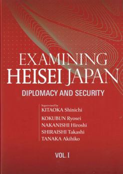 Examining Heisei Japan: Diplomacy and Security : Vol. I?VOL?1?