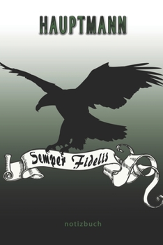 Hauptmann Semper Fidelis -  Notizbuch: Perfekt für Soldaten mit dem Dienstgrad: Hauptmann. 100 liniert-punktierte Seiten für deine Notizen. Eignet ... oder Abgängergeschenk. (German Edition)