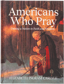 Hardcover Americans Who Pray: Uniting a Nation in Faith and Freedom Book