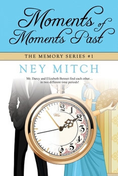 Moments of Moments Past: A Pride & Prejudice Time Travel Tale - Book #1 of the Memories