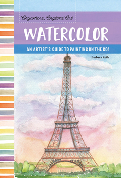 Paperback Anywhere, Anytime Art: Watercolor: An Artist's Guide to Painting on the Go! Book