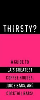 Paperback Thirsty?: A Guide to the City's Greatest Cocktail Bars, Coffeehouses and Juice Bars Book