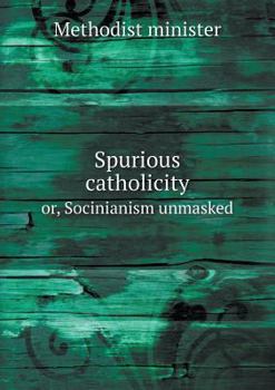 Paperback Spurious catholicity or, Socinianism unmasked Book