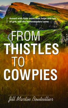 Paperback From Thistles to Cowpies: Armed with little more than hope and lots of grit, still the homesteaders came Book