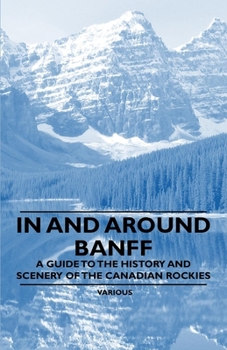 Paperback In and Around Banff - A Guide to the History and Scenery of the Canadian Rockies Book