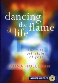 Paperback Dancing The Flame of Life: The Vital Principles of Yoga Book