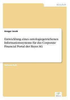 Paperback Entwicklung eines ontologiegetriebenen Informationssystems für das Corporate Financial Portal der Bayer AG [German] Book