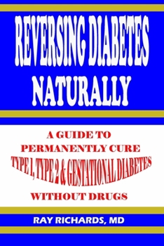 Paperback Reversing Diabetes Naturally: A Guide to Permanently Cure Type 1, Type 2 & Gestational Diabetes Without Drugs Book