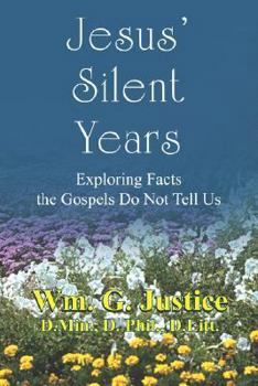 Paperback Jesus' Silent Years: Exploring Facts the Gospels Do Not Tell Us Book