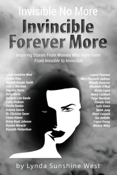 Paperback Invisible No More; Invincible Forever More: Inspiring Stories From Women Who Have Gone From Invisible to Invincible [Large Print] Book