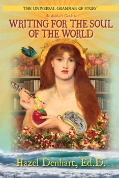 The Universal Grammar of Story: An Author's Guide to Writing for the Soul of the World