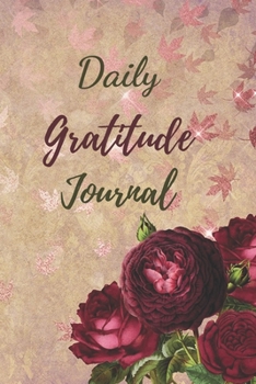 Daily Gratitude Journal: A Mindful Practice To Develop Gratitude, Mindfulness, Productivity and a Lifetime of Happiness