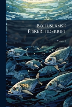 Paperback Bohuslansk Fiskeritidskrift, Volume 5 [Swedish] Book