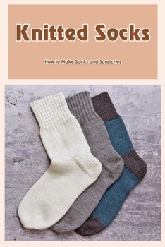 Paperback Knitted Socks: How to Make Socks and Scratches: How to Make Socks and Scrawls. Book