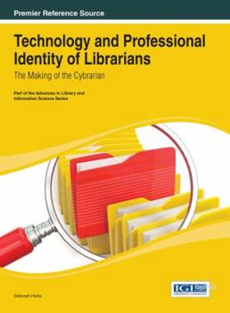 Hardcover Technology and Professional Identity of Librarians: The Making of the Cybrarian Book