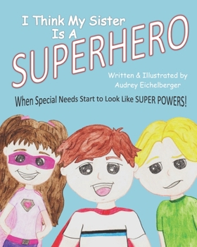 Paperback I Think My Sister is a Superhero: When Special Needs Start to Look Like Super Powers Book