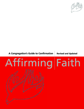 Paperback Affirming Faith: A Congregation's Guide to Confirmation, Revised and Updated Book