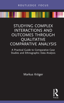 Hardcover Studying Complex Interactions and Outcomes Through Qualitative Comparative Analysis: A Practical Guide to Comparative Case Studies and Ethnographic Da Book
