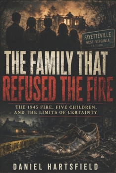 THE FAMILY THAT REFUSED THE FIRE: The 1945 Fire, Five Children, and the Limits of Certainty