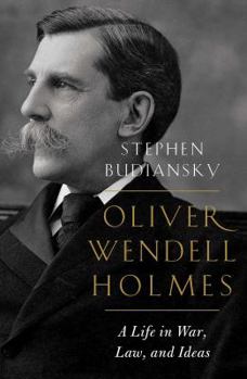 Hardcover Oliver Wendell Holmes: A Life in War, Law, and Ideas Book