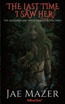 THe Last Time I Saw Her (The Gossamer And Pitch Trilogy)