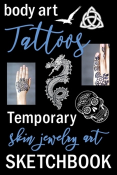 Paperback Body Art Tattoos Temporary Skin Jewelry Art Sketchbook: Drawing Book, School Sketches, Work Art, Doodle Notebook (For Tattoo Artist) Book