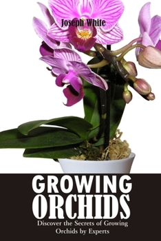 Paperback Growing Orchids: Discover the Secrets of Growing Orchids by Experts Book