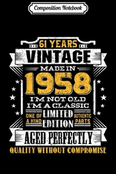 Composition Notebook: Vintage I'm A Classic Born In 1958 61st Birthday Gift 61 yrs  Journal/Notebook Blank Lined Ruled 6x9 100 Pages