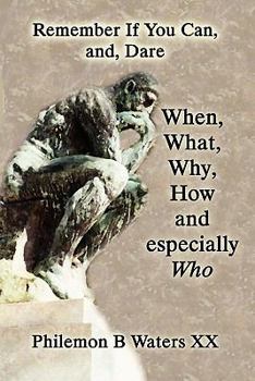 Paperback Remember If You Can, And, Dare: When, What,why, How and Especially Who Book