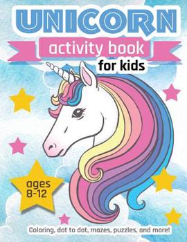 Unicorn Activity Book For Kids Ages 8-12: 100 pages of Fun Educational Activities for Kids coloring, dot to dot, mazes, puzzles, word search, and more! 8.5 x 11 inches