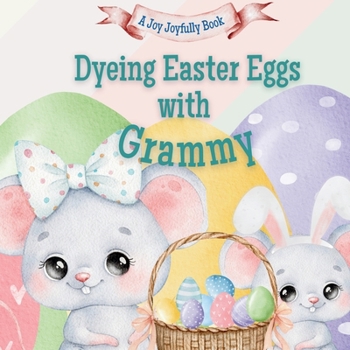 Dyeing Easter Eggs with Grammy: A Delightful Easter Story of Family Fun and Egg Dyeing
