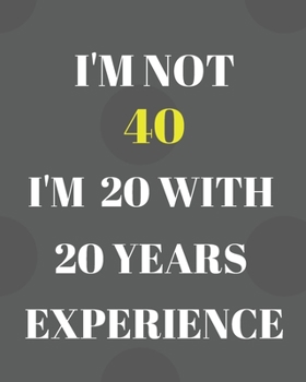 Paperback I'm Not 40 I'm 20 with 20 Years Experience: Funny 40th Birthday Gifts For Men/Women Expense Tracker Notebook: Expense Finance Budget By A Year Monthly Book