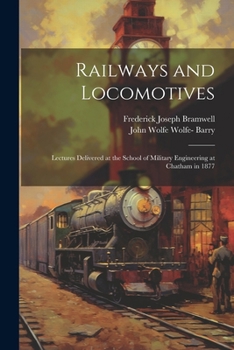 Paperback Railways and Locomotives: Lectures Delivered at the School of Military Engineering at Chatham in 1877 Book