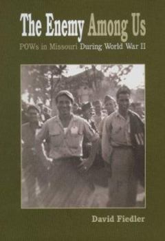 Hardcover The Enemy Among Us: POWs in Missouri During World War II (Volume 1) Book