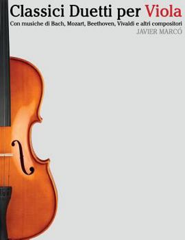 Paperback Classici Duetti Per Viola: Facile Viola! Con Musiche Di Bach, Mozart, Beethoven, Vivaldi E Altri Compositori [Italian] Book