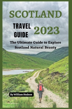 Paperback Scotland Travel Guide 2023: The Ultimate Guide to Explore Scotland Natural Beauty Book