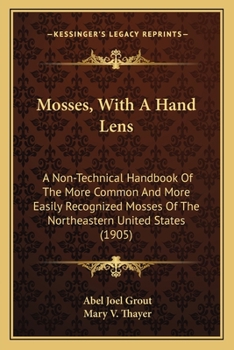 Paperback Mosses, With A Hand Lens: A Non-Technical Handbook Of The More Common And More Easily Recognized Mosses Of The Northeastern United States (1905) Book