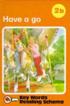 Hardcover Have a Go (Key Words with Ladybird Reading Scheme, Book 2b) Book