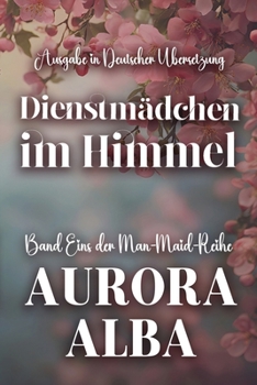 Dienstmädchen im Himmel: Band Eins der Man-Maid-Reihe (Deutschsprachige Ausgaben (German Translated Editions)) (German Edition)